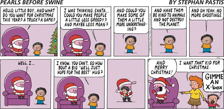 — Я подсчитал все случаи, когда ты был плохим, и учел все случаи, когда ты был хорошим.
— Да? И что выходит?
— Не очень хорошо получается, Эрик, не очень красиво.
— Да, но ведь Санта-Клаус всё равно подарки принесет?
— Вообще-то, у меня получилось, что за этот год ты должен Санте 306 подарков.