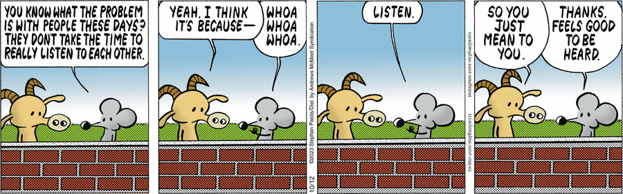 — Так я и сказала: вы её не слушаете!
— Ты этого не говорила.
— Говорила.
— Значит, я не слушал.