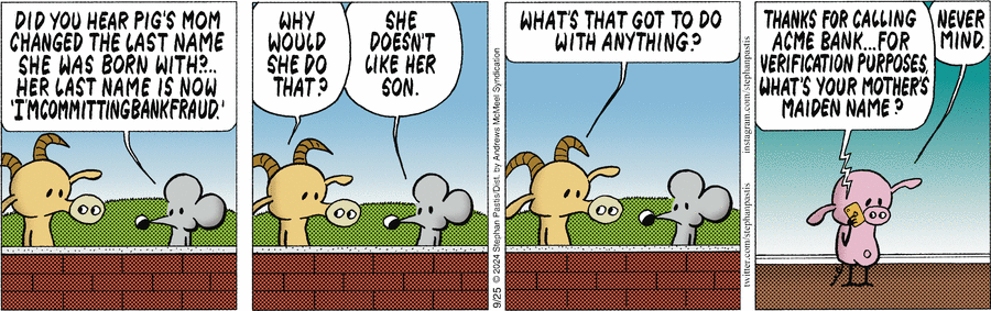 — Странная у тебя фамилия — Сортир...
— А в девятом веке мы сменили фамилию.
— То есть, вы сменили свою настоящую фамилию на «Сортир»?
— Да! Раньше фамилия была — Сральник!
— Хорошо поменяли! Классно поменяли!